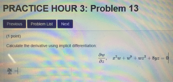 PRACTICE HOUR 3: Problem 13 Previous Problem List Next (1 point) Calculate the derivative using implicit differentiation: aw