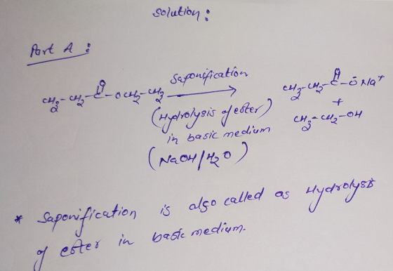 Solution : part a xla cw,-cm-doces-ves Seponification Corydrolysis of ester) (Naom/460) Hz-eten Chc2-04 in basic medicam anyo