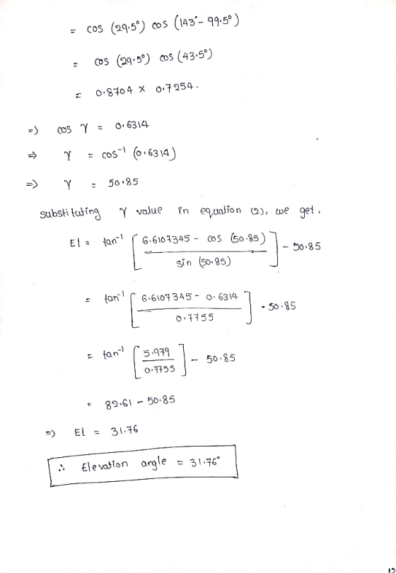 = cos (29.5) cos (143°- 99.50) = cos (29.80) cos (43.5°) = 0.8704 X 0.7254. COS Y = 0.6314 =) Y - cos! (0.6319) => Y = 50.8