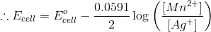 0.0591 :. Ecell = Ecell- -log Mn2+1 [Ag+] /
