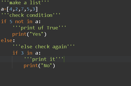 make a list a=[4,2,7,5,3] check condition if 5 not in a: print uf True print(Yes) else: else check again if 3 i