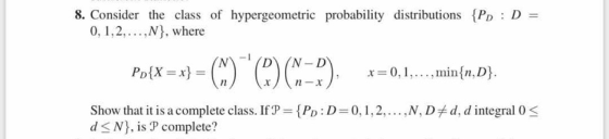 8. Consider the class of hypergeometric probability distributions PD D 0, 1,2.. ,N), where N)-i(D) (N-D), x=0, I , . . . . mi