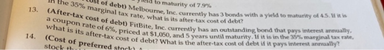 13. Lost of debt) Melbourne, Inc. cu in the 35% marginal tax rate. what is its after ta (After-tax cost of debt) FitBite, Inc