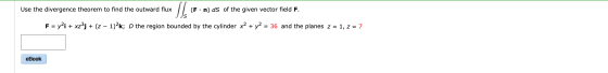 Use the divergence theorem to find the outward flux F:n) ds of the given vector field F. JJS F = y2i + xz?j + (z 1)2k; D the