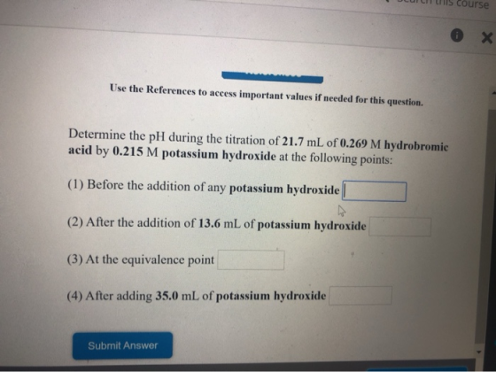 Duis course Use the References to access important values if needed for this question. Determine the pH during the titration
