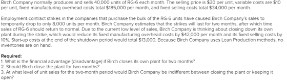 Birch Company normally produces and sells 40,000 units of RG-6 each month. The selling price is $30 per unit, variable costs