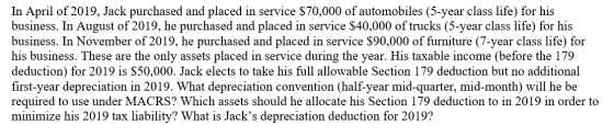 In April of 2019, Jack purchased and placed in service $70,000 of automobiles (5-year class life) for his business. In August
