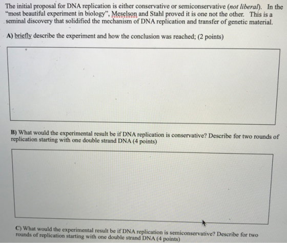 The initial proposal for DNA replication is either conservative or semiconservative (not liberal). In the most beautiful exp