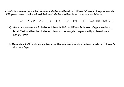 A study is run to estimate the mean total cholesterol level in children 2-6 years of age. A sample of 13 participants is sele