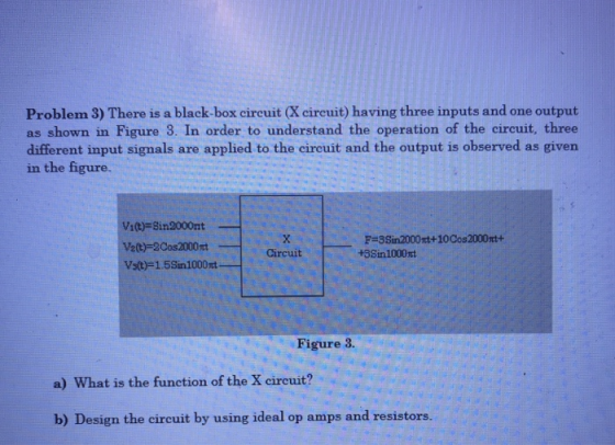 Problem 3) There is a black-box circuit (X circuit) having three inputs and one output as shown in Figure 3. In order to unde