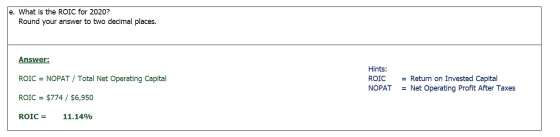 e. What is the ROIC for 2020? Round your answer to two decimal places. Answer: ROIC = NOPAT / Total Net Operating Capital Hin