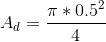 A_d=\frac{\pi* 0.5^2}{4}