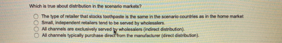 Which is true about distribution in the scenario markets? The type of retailer that stocks toothpaste is the same in the scen