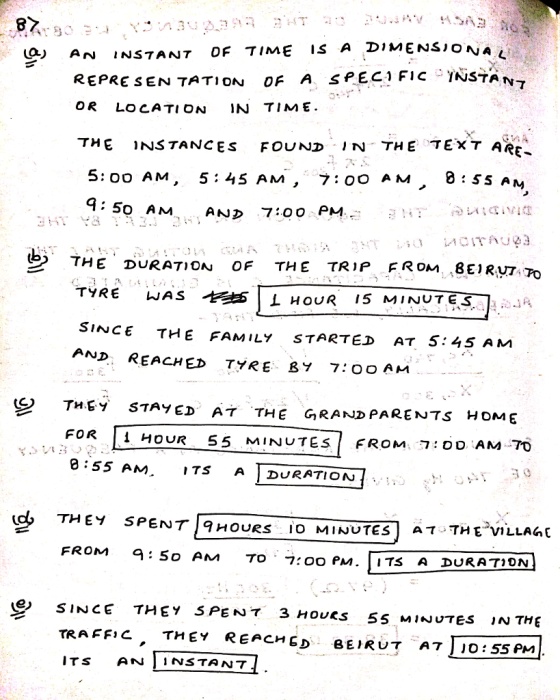 6 DiMENsio N INSTANT OF TIME IS A REPRE sEN TATION OF A SPEC1 FIC YNSTANT OR LOCATION N TIME. THE INSTANCES FOUND IN THE TEXT ARE- A M 4: 50 AM AND 7:0PM THE DURATioN OF THE TRIP FROM ^8EiRvz YRE WASLHOUR 15 MINUTES SINCE THE FAMILy sTARTED AT 5:45 ANM AND REACHED TyRE BY 7: 0o AM FOR |Ì HOUR 55 MINUTES :s5 Am 75 A DURATION PENT qHovRs io 9 HOURS IO MINUTES) AT-THEVILLAG [ To 7:oo PM. ITS A DURATION OM a 50 AM 7: