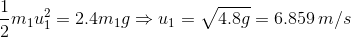 \frac{1}{2}m_1u_1^2=2.4m_1g\Rightarrow u_1=\sqrt{4.8g}=6.859\,m/s