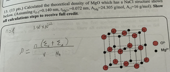 13. (13 pts.) Calculated the th below. (Assuming ro-2=0.140 nm. Calculated the theoretical density of Mgo which has a NaCl st