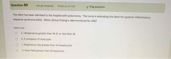 Question 89 Not yet answered Points out of 1.00 P Flag question The client has been admitted to the hospital with pneumonia.