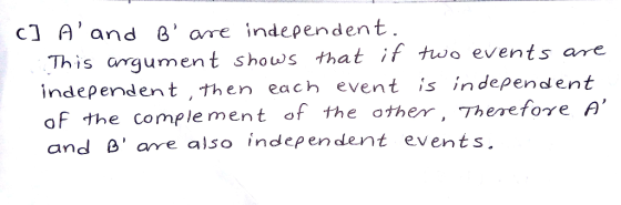 c1 Aand 8 are independent This argument shows that if two event independent ,then each event is independent of the complement of the other, Therefore A and B arre also independent events t if two events are