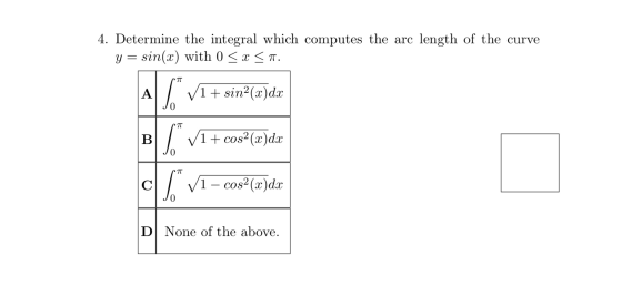 4. Determine the integral which computes the arc length of the curve y = sin(x) with 0 < x <. TT A 1 + sin2(a)dx so $. .TT