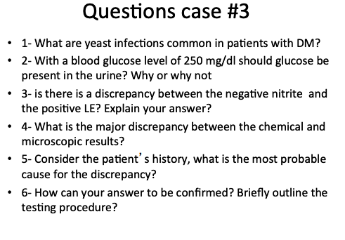 Questions case #3 • 1- What are yeast infections common in patients with DM? • 2- With a blood glucose level of 250 mg/dl sho