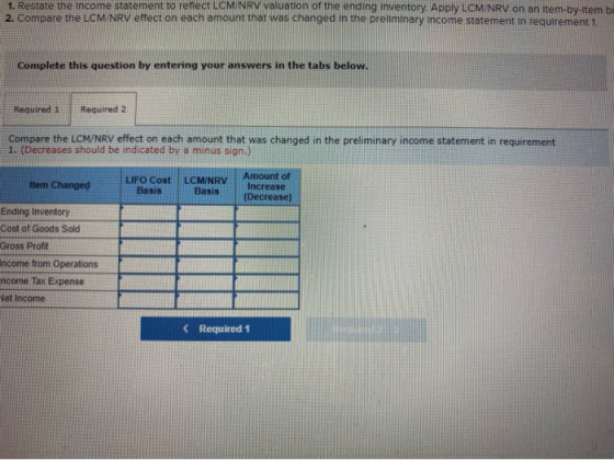 eredt LOMNRV va 1. Restate the income stat of the ending Inventory. Apply LCM/NRV on an item-by-items 2. Compare the LCMINRV