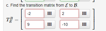 c. Find the transition matrix from & to B -2 2 -10