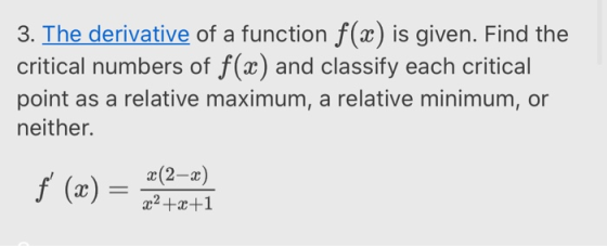 3. The derivative of a function f(x) is given. Find the critical numbers of f(2) and classify each critical point as a relati