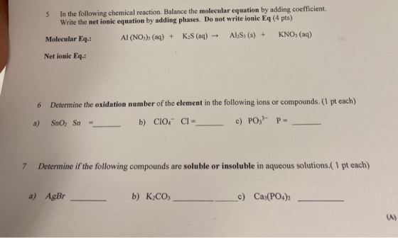 5 In the following chemical reaction, Balance the molecular equation by adding coefficient. Write the net ionic equation by a