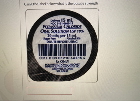 PHARMACEUTICAL ASESIN Using the label below what is the dosage strength Dellvers 15 ml NDC 0121-0465-15 POTASSIUM CHLORIDE OR