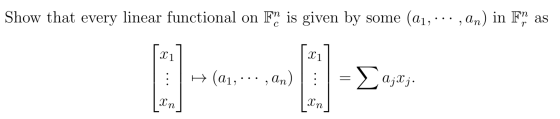 Show that every linear functional on F” is given by some (a1, ... , an) in Fm as 1:1 (01, ... , An) |:| = XajXj.
