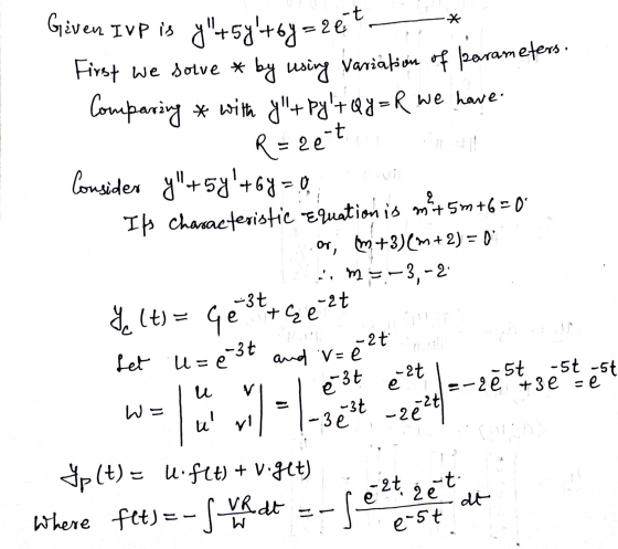 2e-t or Given IVP is 9+ 5y +6y=zet. First we solve * by using variation of parameters. Comparing with 9+ pylt Qy=R we have