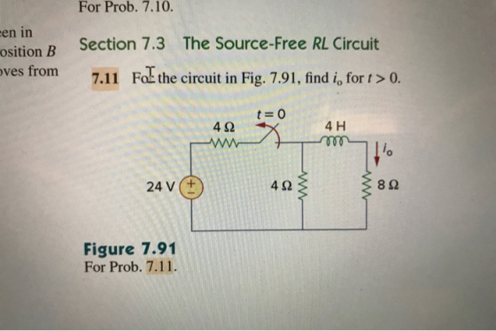 For Prob. 7.10. een in osition B oves from Section 7.3 The Source-Free RL Circuit 7.11 Fothe circuit in Fig. 7.91, find i, fo