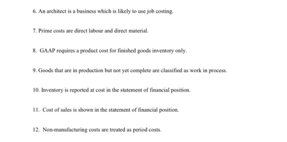 6. An architect is a business which is likely to use job costing. 7. Prime costs are direct labour and direct material. 8. GA