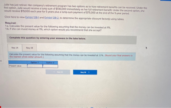 Julie has just retired. Her companys retirement program has two options as to how retirement benefits can be received. Under