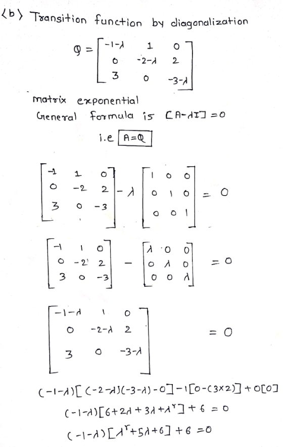 (b) Tzansition function by diaganalization -2-λ 2 matrix eχροη ential Gieneral formula is CA-di] -o 2 2. ろ 0-3 2-A 2 30-3-A
