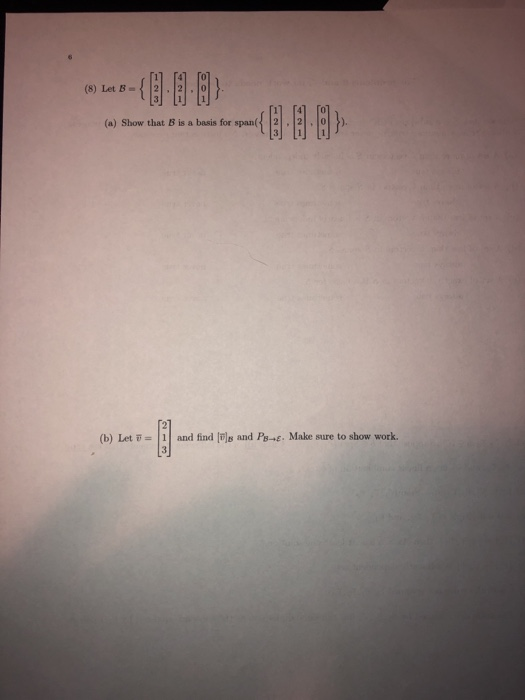 (8) Let B = 2-21。10 (a) Show that B is a basis for span(1121|판이,) (b) Let ขึ-11 and find Ple and Fhe Make sure to show work.