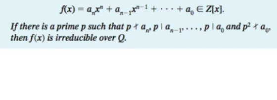 f(x) = ax + an-1 + ... + a, EZ[x]. If there is a prime p such that płapla-p...,pla, and p2 + a,, then f(x) is irreducible ov
