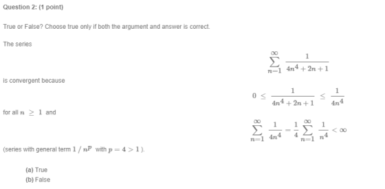 Question 2: (1 point) True or False? Choose true only if both the argument and answer is correct. The series 1 n=1 4n4 + 2n +