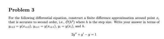 Problem 3 For the following differential equation, construct a finite difference approximation around point Xi that is accura