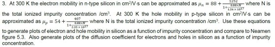 1252 407 3. At 300 K the electron mobility in n-type silicon in cm?N.s can be approximated as un = 88+ - 0.88*n where N is 1+