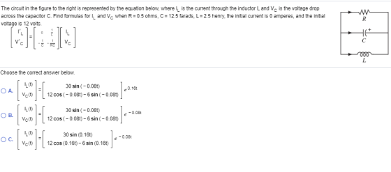 The circuit in the figure to the right is represented by the equation below, where I is the current through the inductor Land
