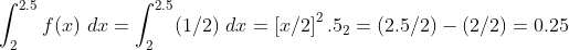 f(z) dr (1/2) dr = Įr/2]2.52 = (2.5/2)-(2/2) = 0.25
