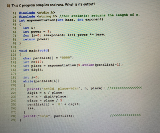 3) This C program compiles and runs. What is its output? 1) #include <stdio.h> 2) #include <string.h> //for strlen (s) return