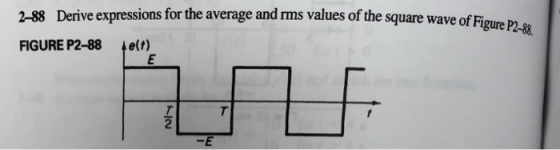 2-88 Derive expressions for the average and rms values of the square wave of Fi FIGURE P2-88 e(t) gure P2-8 2 -E