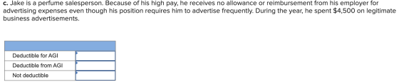 c. Jake is a perfume salesperson. Because of his high pay, he receives no allowance or reimbursement from his employer for ad