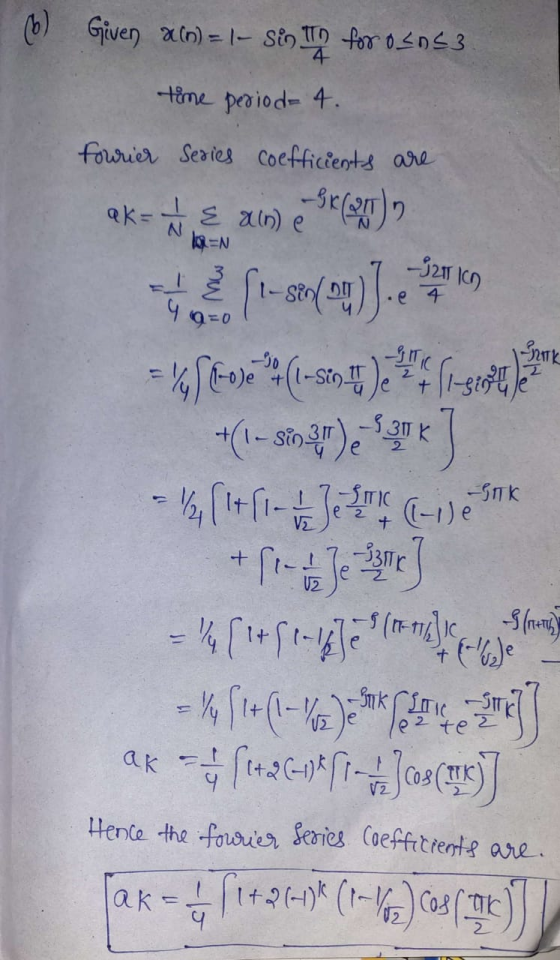 1 (6) Given a (n) = 1- Sin th for 02063 time period= 4. fourier Series coefficients are ak-se ame SR (29) posolog). =kſtov*(-