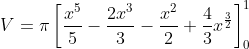 V= \pi \left [\frac{x^5}{5}-\frac{2x^3}{3}-\frac{x^2}{2}+\frac{4}{3} x^{\frac{3}{2}} \right ]_{0}^{1}