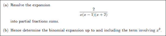 (a) Resolve the expansion 2 ac (x - 1)(x + 2) into partial fractions sums. (b) Hence determine the binomial expansion up to a