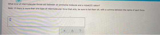 What kind of intermolecular forces act between an ammonia molecule and a nickel(II) cation? Note: If there is more than one t
