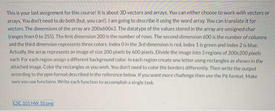 This is your last assignment for this course! It is about 3D vectors and arrays. You can either choose to work with vectors o